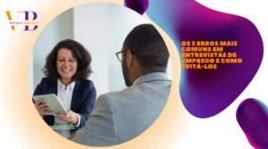 Os 5 erros mais comuns em entrevistas de emprego e como evitá-los