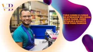 Tudo Sobre o Curso de Operador de Caixa: Como Fazer, Onde Estudar e Quanto Você Pode Ganhar