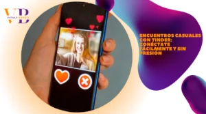 Encuentros Casuales con Tinder: Conéctate Fácilmente y Sin Presión