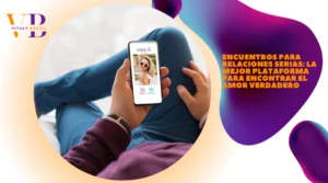 Encuentros para Relaciones Serias: La Mejor Plataforma para Encontrar el Amor Verdadero