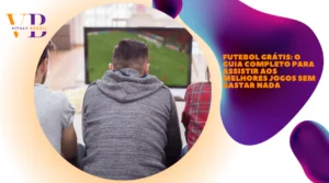 Futebol Grátis: O Guia Completo para Assistir aos Melhores Jogos Sem Gastar Nada