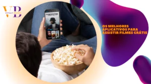 Os Melhores Aplicativos para Assistir Filmes Grátis