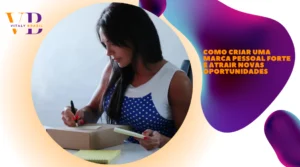 Como criar uma marca pessoal forte e atrair novas oportunidades