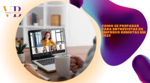 Como se preparar para entrevistas de emprego remotas em 2025