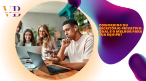 Coworking ou escritório privativo: qual é o melhor para sua equipe?
