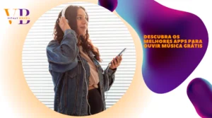 Descubra os Melhores Apps para Ouvir Música Grátis