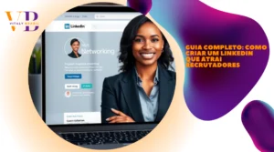 Guia completo: como criar um LinkedIn que atrai recrutadores