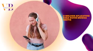 O Melhor Aplicativo para Ouvir Música Grátis