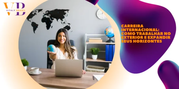 Carreira Internacional: Como Trabalhar no Exterior e Expandir Seus Horizontes