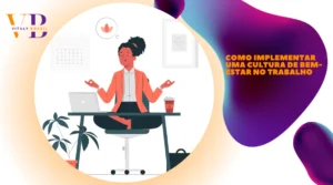 Como Implementar uma cultura de bem-estar no trabalho