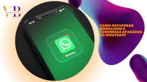 Como Recuperar Mensagens e Conversas Apagadas do WhatsApp