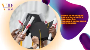 Como se preparar para a vida após a graduação: carreira, mercado e networking