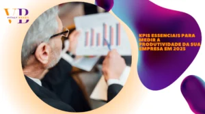 KPIs Essenciais Para Medir a Produtividade da Sua Empresa em 2025