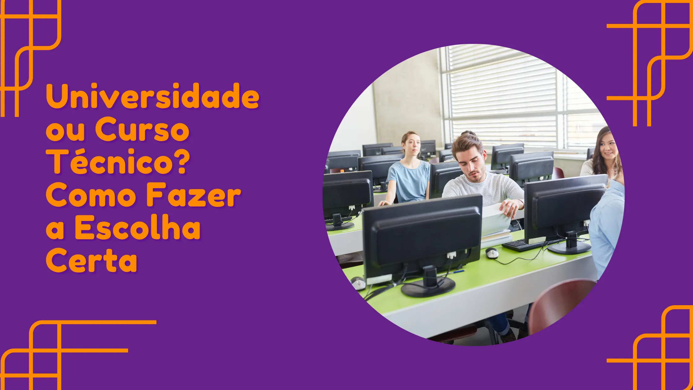 Universidade ou Curso Técnico? Como Fazer a Escolha Certa