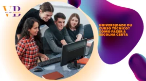 Universidade ou Curso Técnico? Como Fazer a Escolha Certa