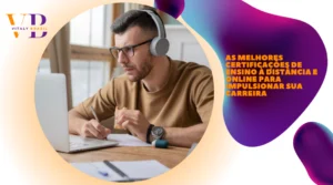 As melhores certificações de ensino à distância e online para impulsionar sua carreira