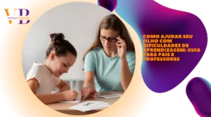 Como Ajudar seu Filho com Dificuldades de Aprendizagem: Guia para Pais e Professores