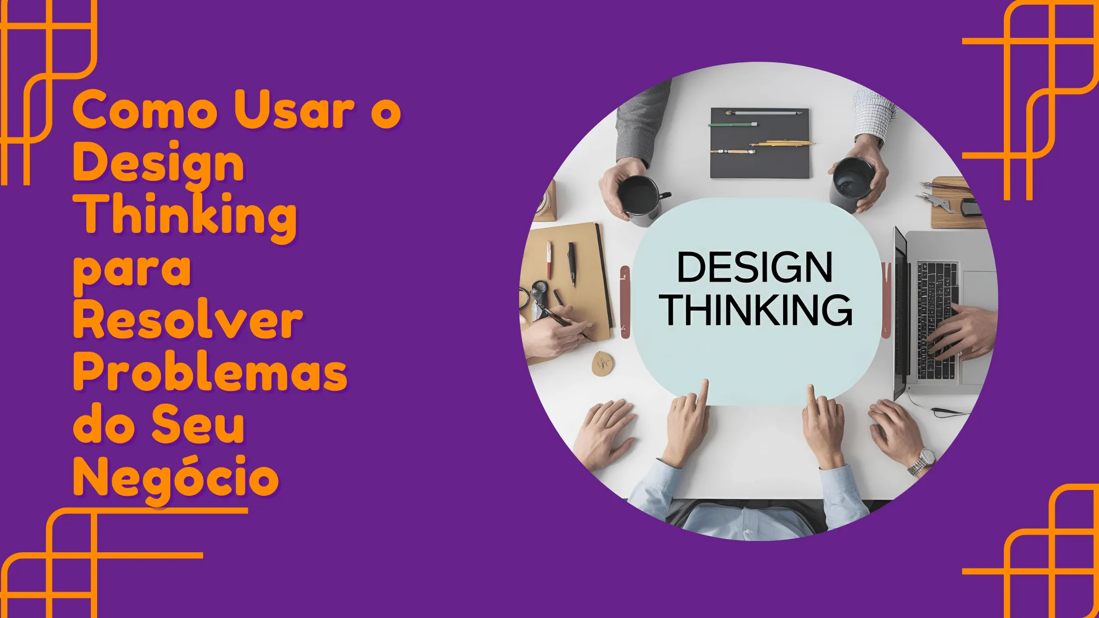 Como Usar o Design Thinking para Resolver Problemas do Seu Negócio ...