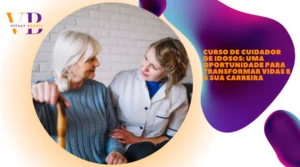 Curso de Cuidador de Idosos: Uma Oportunidade para Transformar Vidas e a Sua Carreira