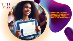 Cursos Gratuitos com Certificado: Dê o Primeiro Passo para o Sucesso Hoje!
