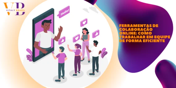 Ferramentas de Colaboração Online: Como Trabalhar em Equipe de Forma Eficiente