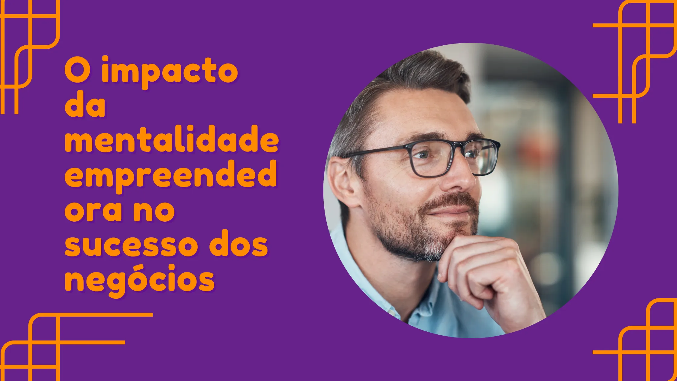 O impacto da mentalidade empreendedora no sucesso dos negócios